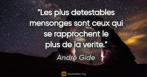André Gide citation: "Les plus detestables mensonges sont ceux qui se rapprochent le..."