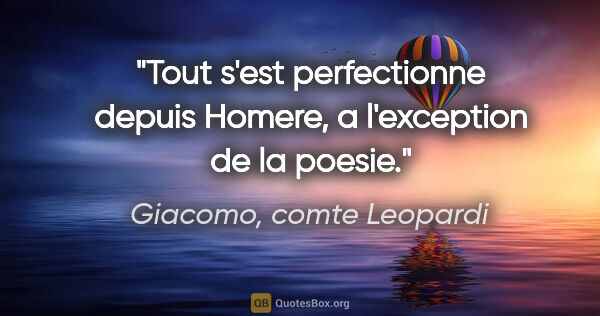 Giacomo, comte Leopardi citation: "Tout s'est perfectionne depuis Homere, a l'exception de la..."