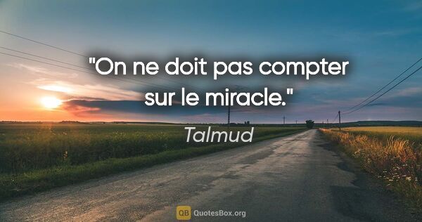 Talmud citation: "On ne doit pas compter sur le miracle."