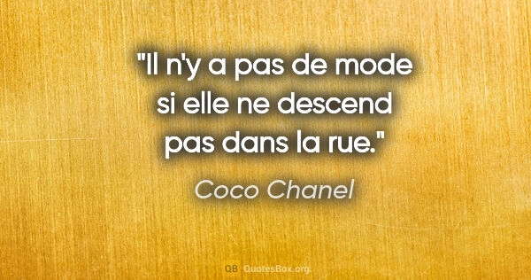 Coco Chanel citation: "Il n'y a pas de mode si elle ne descend pas dans la rue."
