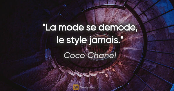 Coco Chanel citation: "La mode se demode, le style jamais."