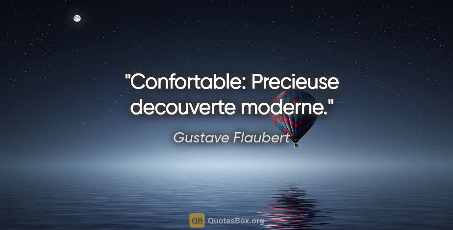 Gustave Flaubert citation: "Confortable: Precieuse decouverte moderne."