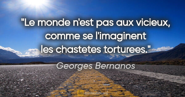 Georges Bernanos citation: "Le monde n'est pas aux vicieux, comme se l'imaginent les..."