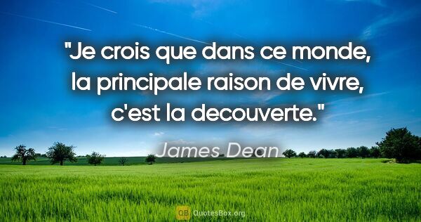 James Dean citation: "Je crois que dans ce monde, la principale raison de vivre,..."