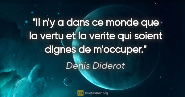 Denis Diderot citation: "Il n'y a dans ce monde que la vertu et la verite qui soient..."