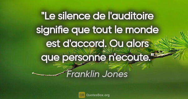 Franklin Jones citation: "Le silence de l'auditoire signifie que tout le monde est..."