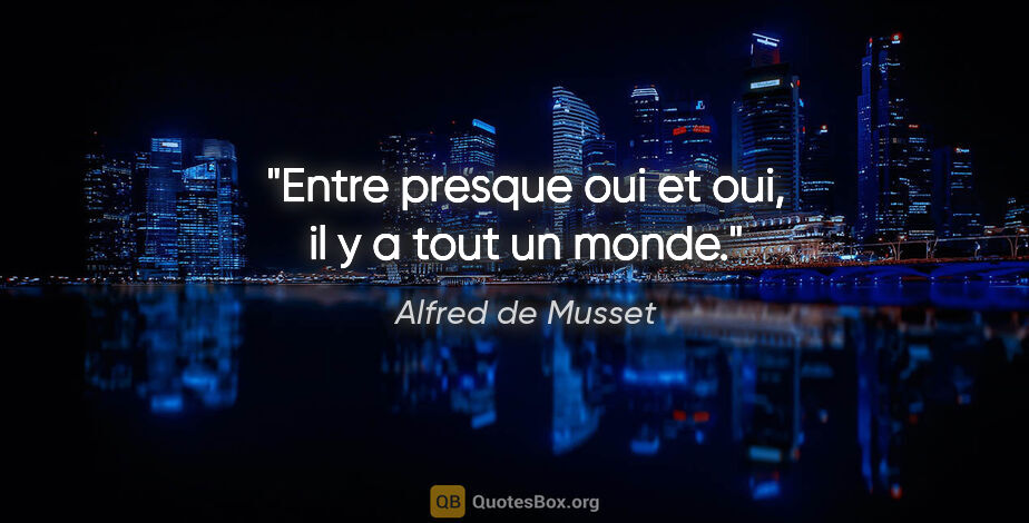 Alfred de Musset citation: "Entre presque oui et oui, il y a tout un monde."