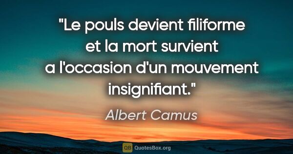 Albert Camus citation: "Le pouls devient filiforme et la mort survient a l'occasion..."