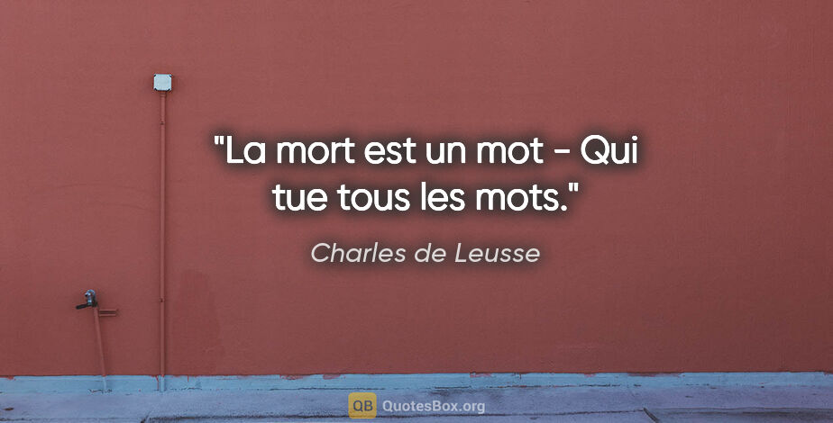 Charles de Leusse citation: "La mort est un mot - Qui tue tous les mots."