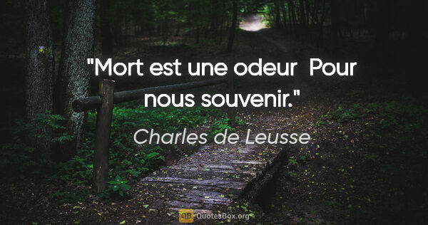 Charles de Leusse citation: "Mort est une odeur  Pour nous souvenir."