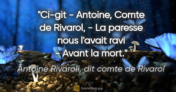 Antoine Rivaroli, dit comte de Rivarol citation: "Ci-git - Antoine, Comte de Rivarol, - La paresse nous l'avait..."