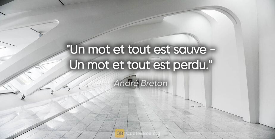 André Breton citation: "Un mot et tout est sauve - Un mot et tout est perdu."