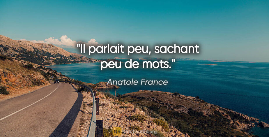 Anatole France citation: "Il parlait peu, sachant peu de mots."
