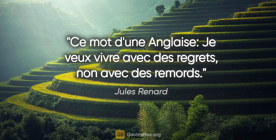 Jules Renard citation: "Ce mot d'une Anglaise: «Je veux vivre avec des regrets, non..."