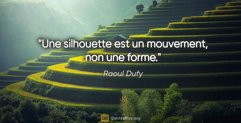 Raoul Dufy citation: "Une silhouette est un mouvement, non une forme."