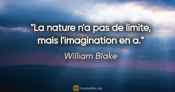 William Blake citation: "La nature n'a pas de limite, mais l'imagination en a."