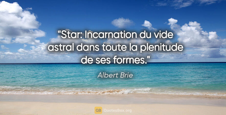 Albert Brie citation: "Star: Incarnation du vide astral dans toute la plenitude de..."