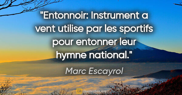 Marc Escayrol citation: "Entonnoir: Instrument a vent utilise par les sportifs pour..."
