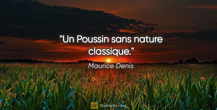 Maurice Denis citation: "Un Poussin sans nature classique."