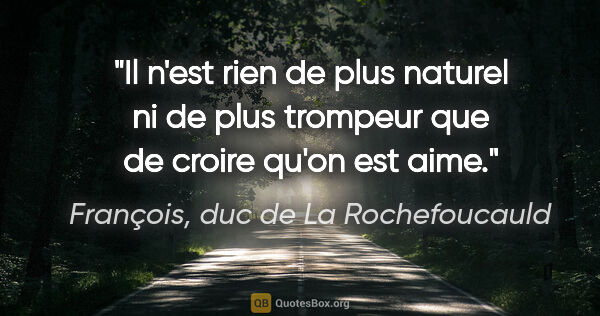 François, duc de La Rochefoucauld citation: "Il n'est rien de plus naturel ni de plus trompeur que de..."