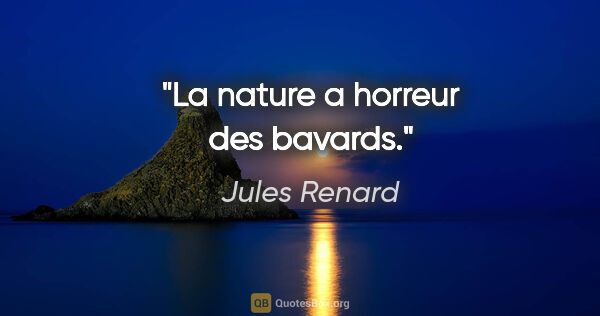 Jules Renard citation: "La nature a horreur des bavards."