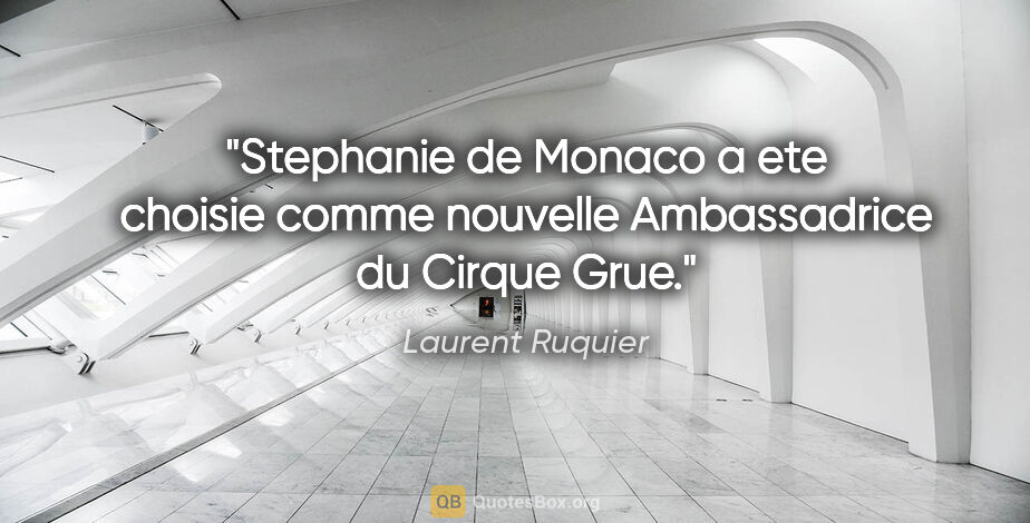 Laurent Ruquier citation: "Stephanie de Monaco a ete choisie comme nouvelle Ambassadrice..."