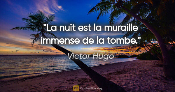 Victor Hugo citation: "La nuit est la muraille immense de la tombe."