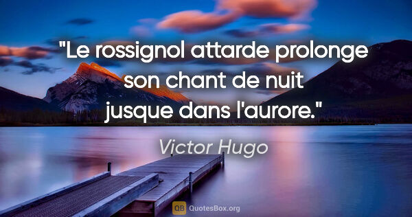 Victor Hugo citation: "Le rossignol attarde prolonge son chant de nuit jusque dans..."