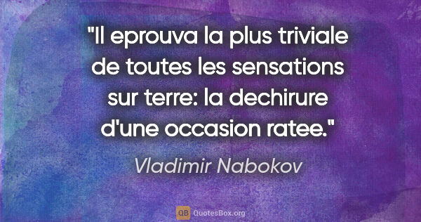 Vladimir Nabokov citation: "Il eprouva la plus triviale de toutes les sensations sur..."