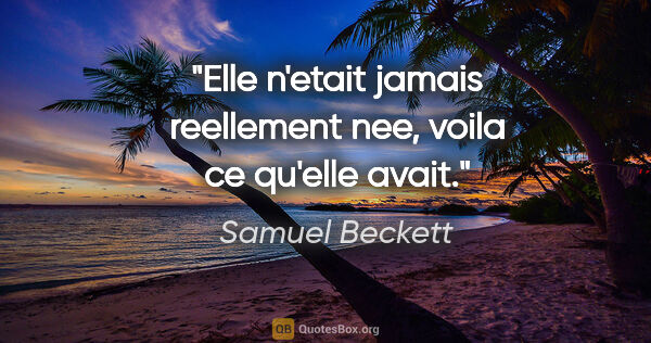 Samuel Beckett citation: "Elle n'etait jamais reellement nee, voila ce qu'elle avait."