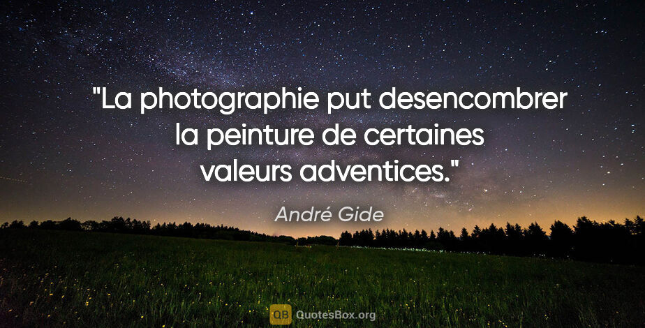 André Gide citation: "La photographie put desencombrer la peinture de certaines..."
