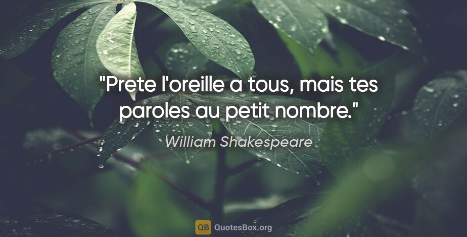 William Shakespeare citation: "Prete l'oreille a tous, mais tes paroles au petit nombre."