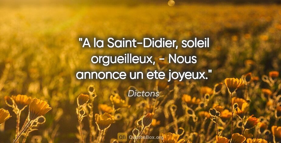 Dictons citation: "A la Saint-Didier, soleil orgueilleux, - Nous annonce un ete..."