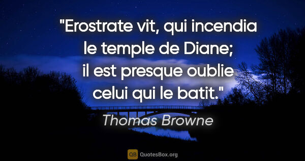 Thomas Browne citation: "Erostrate vit, qui incendia le temple de Diane; il est presque..."