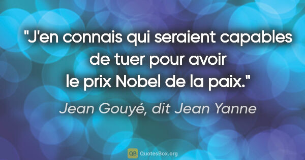 Jean Gouyé, dit Jean Yanne citation: "J'en connais qui seraient capables de tuer pour avoir le prix..."