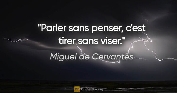 Miguel de Cervantès citation: "Parler sans penser, c'est tirer sans viser."