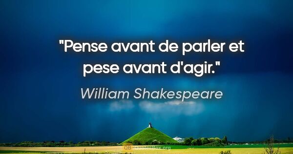 William Shakespeare citation: "Pense avant de parler et pese avant d'agir."