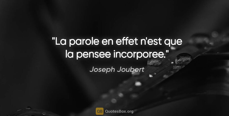 Joseph Joubert citation: "La parole en effet n'est que la pensee incorporee."
