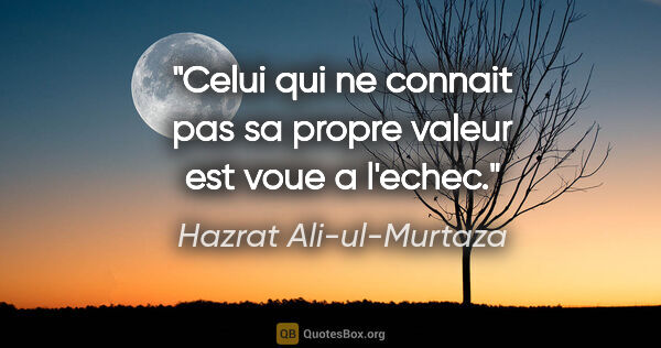 Hazrat Ali-ul-Murtaza citation: "Celui qui ne connait pas sa propre valeur est voue a l'echec."
