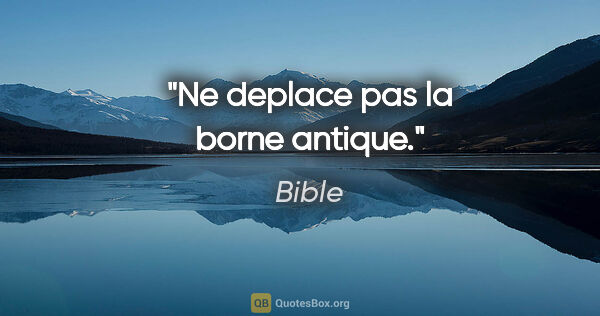 Bible citation: "Ne deplace pas la borne antique."