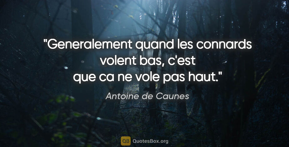 Antoine de Caunes citation: "Generalement quand les connards volent bas, c'est que ca ne..."