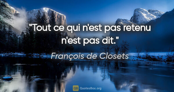 François de Closets citation: "Tout ce qui n'est pas retenu n'est pas dit."