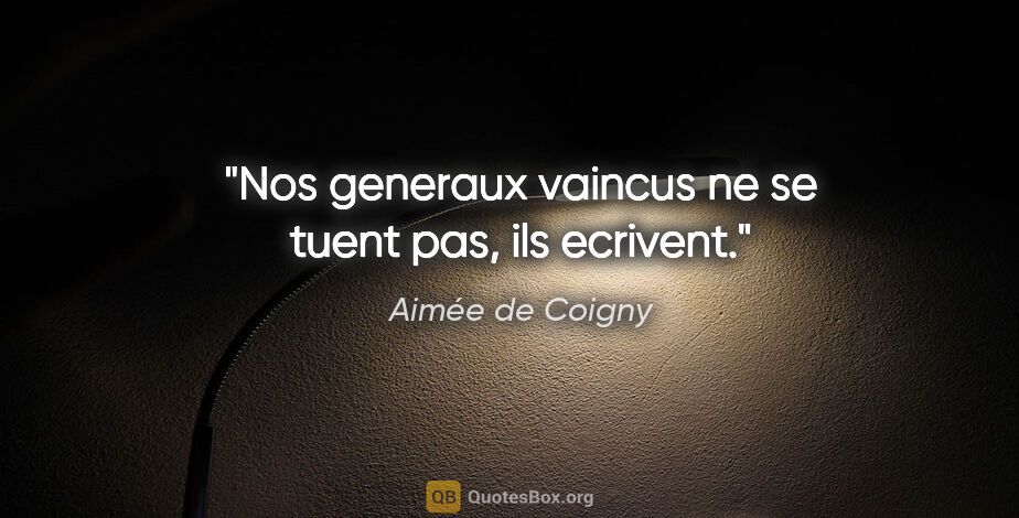 Aimée de Coigny citation: "Nos generaux vaincus ne se tuent pas, ils ecrivent."