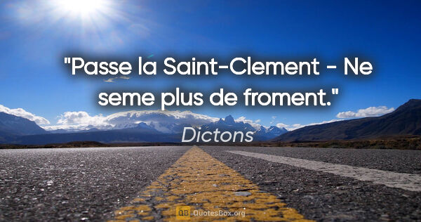 Dictons citation: "Passe la Saint-Clement - Ne seme plus de froment."