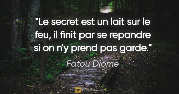 Fatou Diome citation: "Le secret est un lait sur le feu, il finit par se repandre si..."