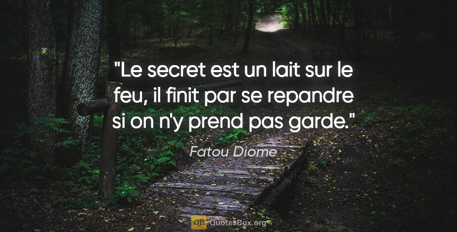 Fatou Diome citation: "Le secret est un lait sur le feu, il finit par se repandre si..."