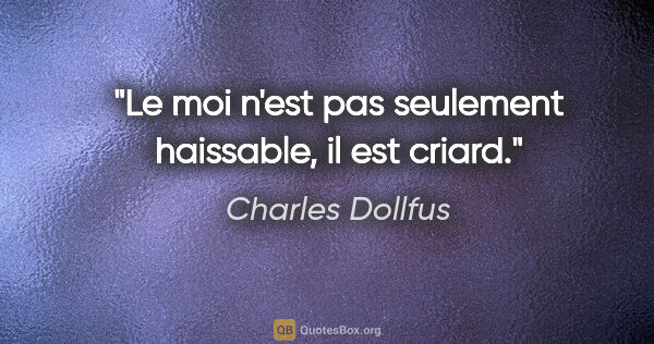 Charles Dollfus citation: "Le moi n'est pas seulement haissable, il est criard."
