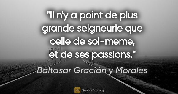 Baltasar Gracián y Morales citation: "Il n'y a point de plus grande seigneurie que celle de..."