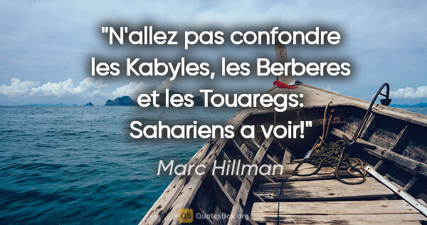 Marc Hillman citation: "N'allez pas confondre les Kabyles, les Berberes et les..."