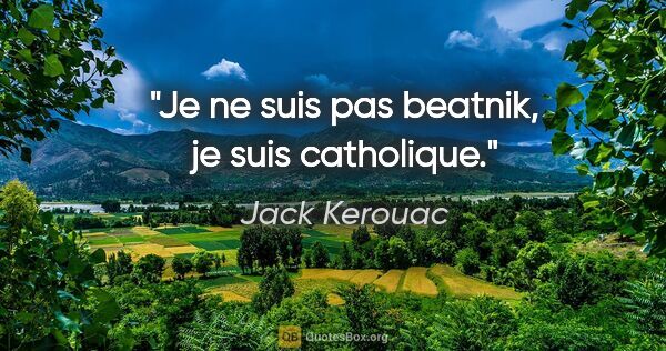 Jack Kerouac citation: "Je ne suis pas beatnik, je suis catholique."
